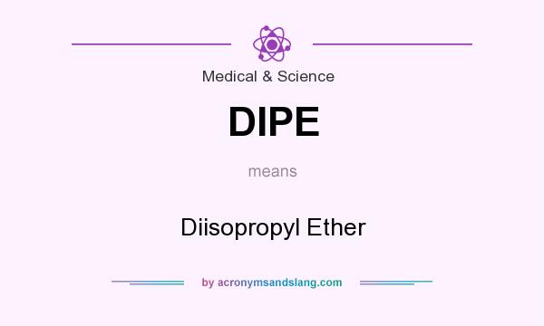 What does DIPE mean? It stands for Diisopropyl Ether