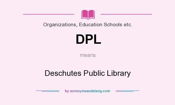 What does DPL mean? It stands for Deschutes Public Library