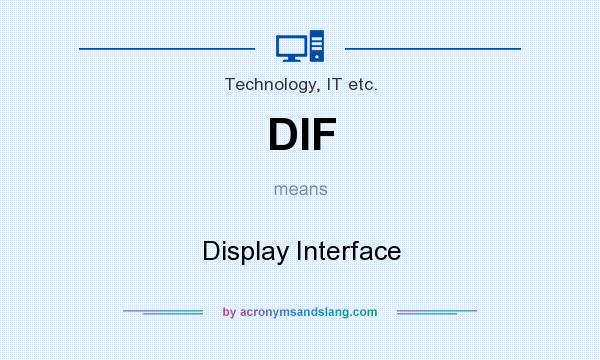 What does DIF mean? It stands for Display Interface