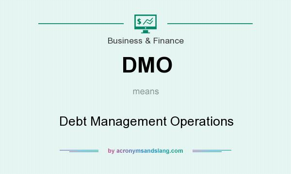 What does DMO mean? It stands for Debt Management Operations
