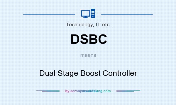 What does DSBC mean? It stands for Dual Stage Boost Controller