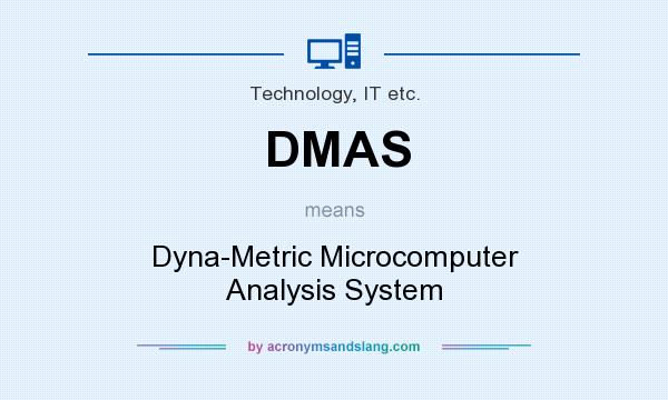 What does DMAS mean? It stands for Dyna-Metric Microcomputer Analysis System