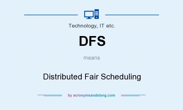 What does DFS mean? It stands for Distributed Fair Scheduling