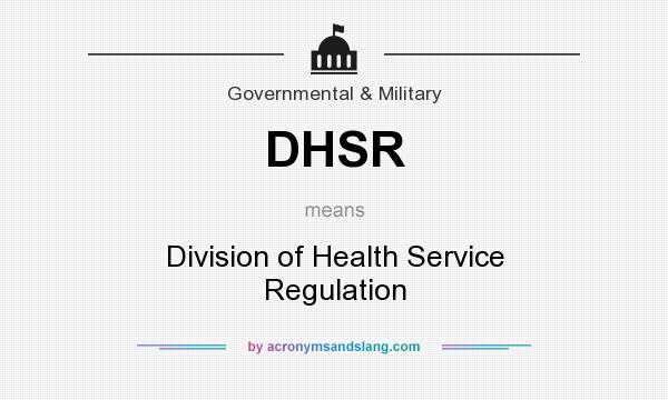 What does DHSR mean? It stands for Division of Health Service Regulation