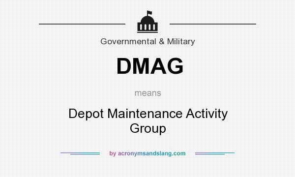 What does DMAG mean? It stands for Depot Maintenance Activity Group