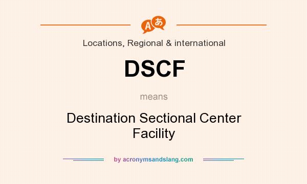 What does DSCF mean? It stands for Destination Sectional Center Facility