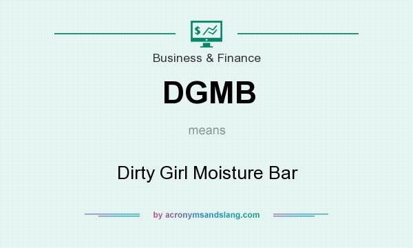 What does DGMB mean? It stands for Dirty Girl Moisture Bar