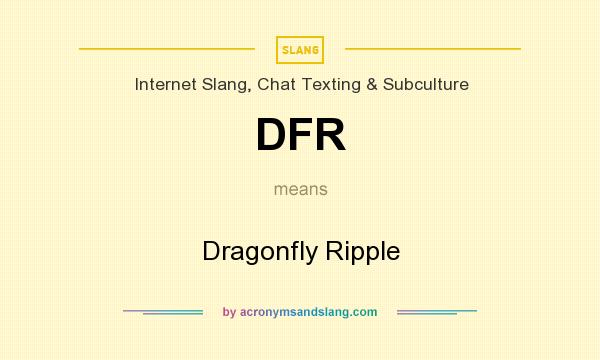 What does DFR mean? It stands for Dragonfly Ripple