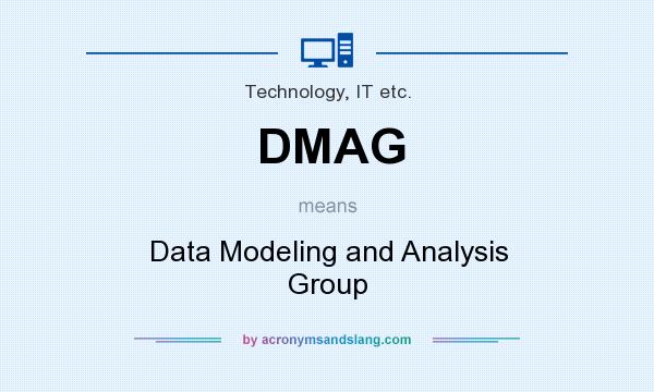 What does DMAG mean? It stands for Data Modeling and Analysis Group