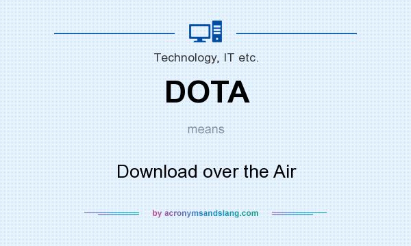 What does DOTA mean? It stands for Download over the Air