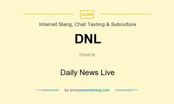 What does DNL mean? It stands for Daily News Live