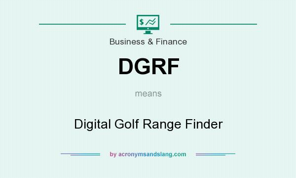 What does DGRF mean? It stands for Digital Golf Range Finder