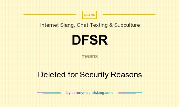 What does DFSR mean? It stands for Deleted for Security Reasons