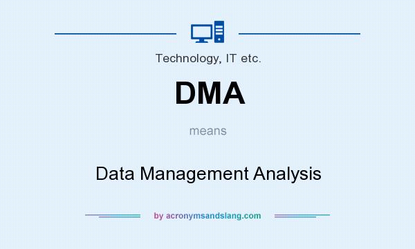What does DMA mean? It stands for Data Management Analysis