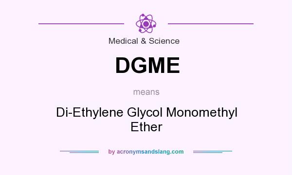 What does DGME mean? It stands for Di-Ethylene Glycol Monomethyl Ether