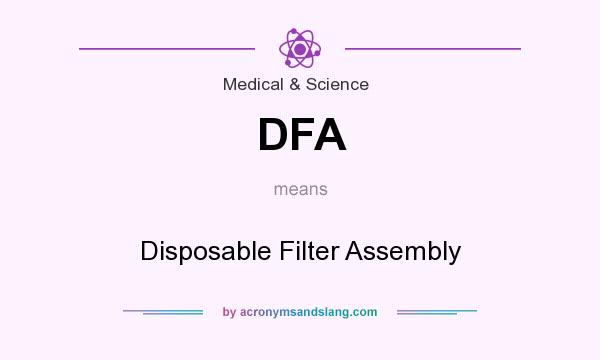 What does DFA mean? It stands for Disposable Filter Assembly