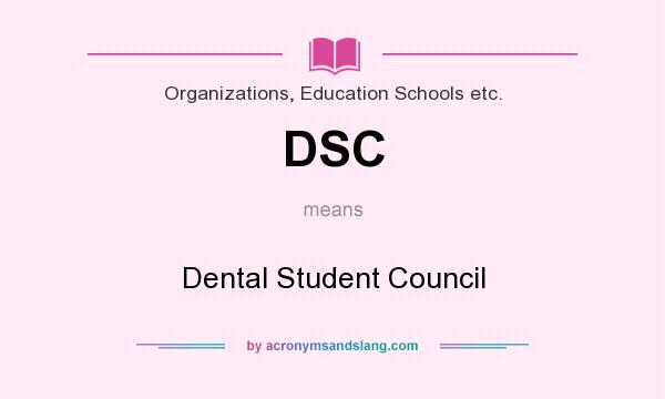 What does DSC mean? It stands for Dental Student Council