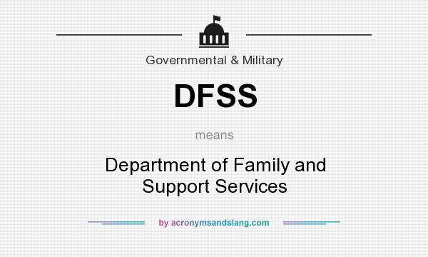 What does DFSS mean? It stands for Department of Family and Support Services