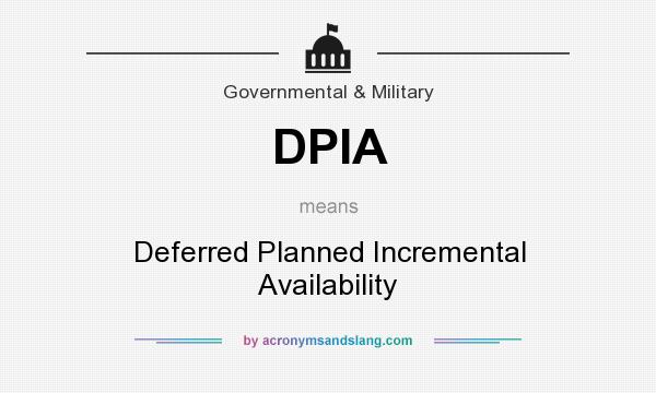 What does DPIA mean? It stands for Deferred Planned Incremental Availability