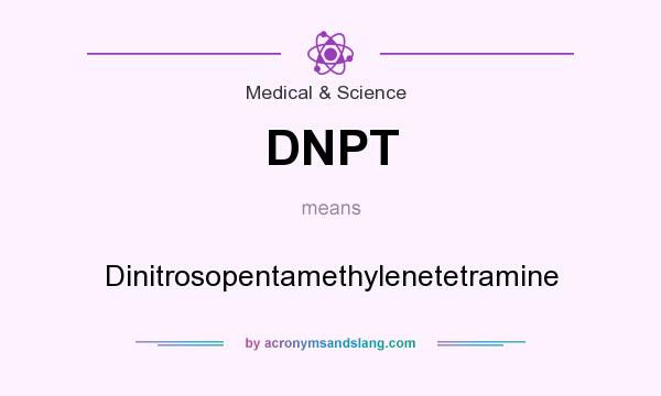 What does DNPT mean? It stands for Dinitrosopentamethylenetetramine