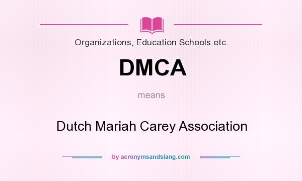 What does DMCA mean? It stands for Dutch Mariah Carey Association