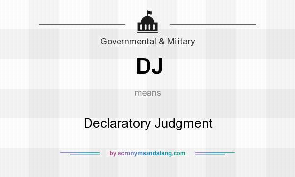 What does DJ mean? It stands for Declaratory Judgment