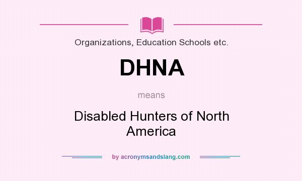 What does DHNA mean? It stands for Disabled Hunters of North America