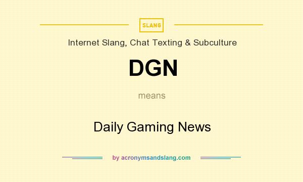 What does DGN mean? It stands for Daily Gaming News