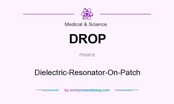 What does DROP mean? It stands for Dielectric-Resonator-On-Patch