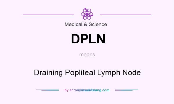 What does DPLN mean? It stands for Draining Popliteal Lymph Node