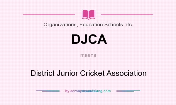 What does DJCA mean? It stands for District Junior Cricket Association