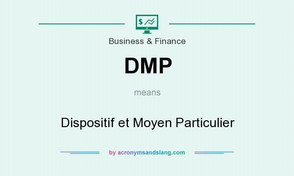 What does DMP mean? It stands for Dispositif et Moyen Particulier