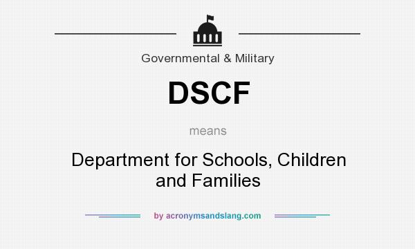 What does DSCF mean? It stands for Department for Schools, Children and Families