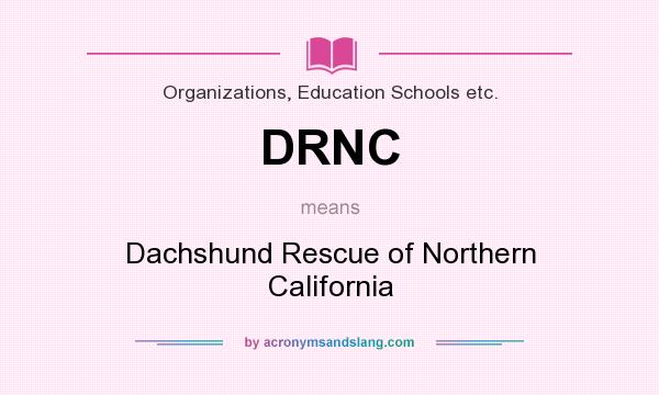 What does DRNC mean? It stands for Dachshund Rescue of Northern California