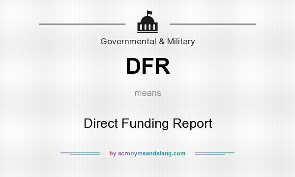 What does DFR mean? It stands for Direct Funding Report