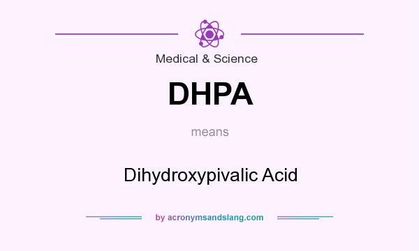 What does DHPA mean? It stands for Dihydroxypivalic Acid