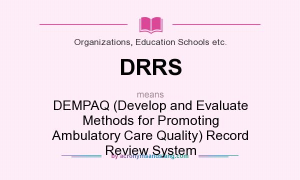 What does DRRS mean? It stands for DEMPAQ (Develop and Evaluate Methods for Promoting Ambulatory Care Quality) Record Review System