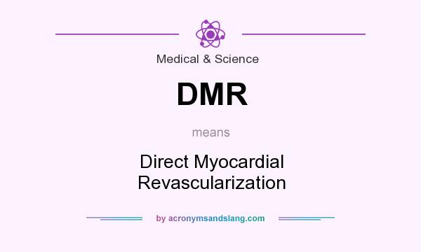 What does DMR mean? It stands for Direct Myocardial Revascularization