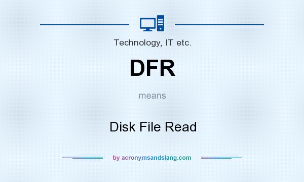 What does DFR mean? It stands for Disk File Read