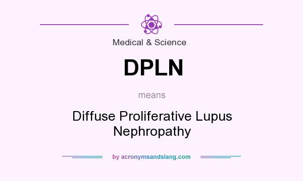 What does DPLN mean? It stands for Diffuse Proliferative Lupus Nephropathy