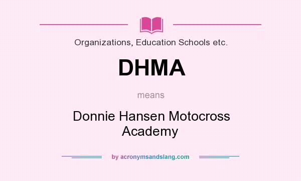 What does DHMA mean? It stands for Donnie Hansen Motocross Academy