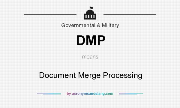 What does DMP mean? It stands for Document Merge Processing