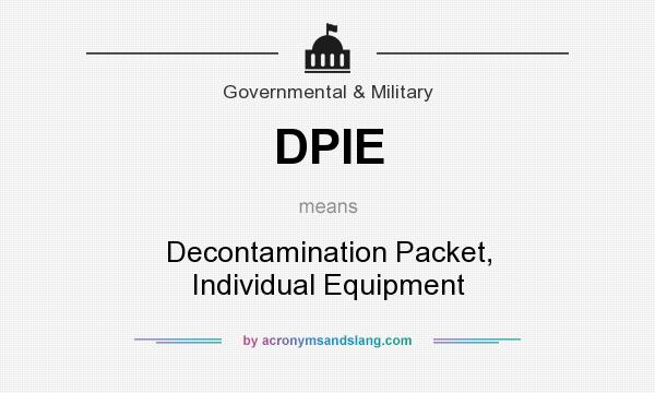 What does DPIE mean? It stands for Decontamination Packet, Individual Equipment
