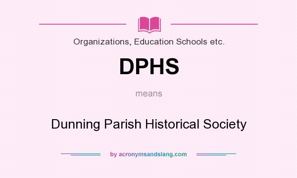 What does DPHS mean? It stands for Dunning Parish Historical Society
