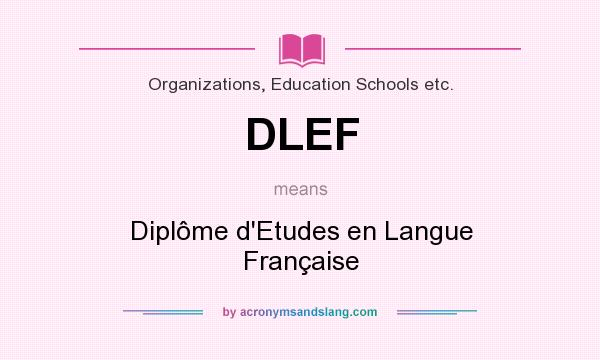 What does DLEF mean? It stands for Diplôme d`Etudes en Langue Française