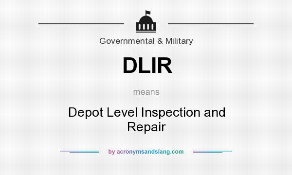 What does DLIR mean? It stands for Depot Level Inspection and Repair
