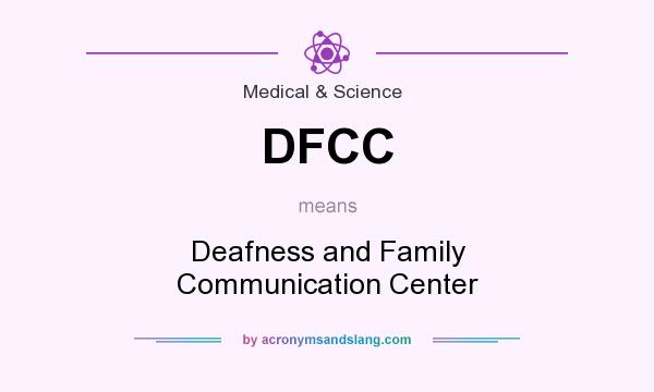 What does DFCC mean? It stands for Deafness and Family Communication Center