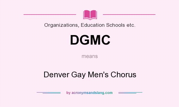 What does DGMC mean? It stands for Denver Gay Men`s Chorus