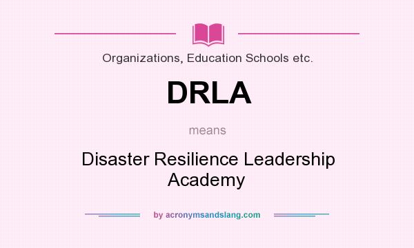 What does DRLA mean? It stands for Disaster Resilience Leadership Academy