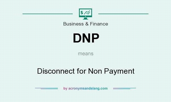 What does DNP mean? It stands for Disconnect for Non Payment
